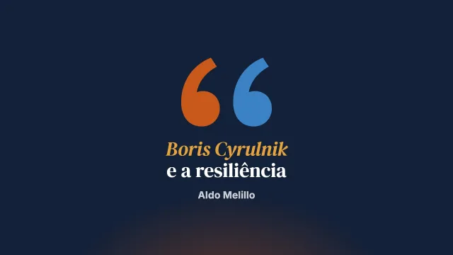 Sobre a resiliência. O pensamento de Boris Cyrulnik