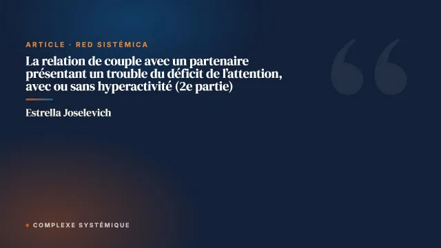 La relation de couple avec un partenaire présentant un trouble du déficit de l’attention, avec ou sans hyperactivité (2e partie)
