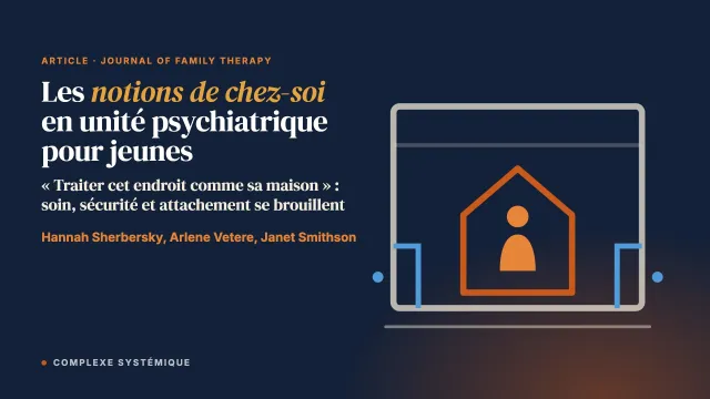 « Traiter cet endroit comme sa maison » : les notions de chez-soi dans une unité psychiatrique pour jeunes et leurs implications pour la formation des équipes