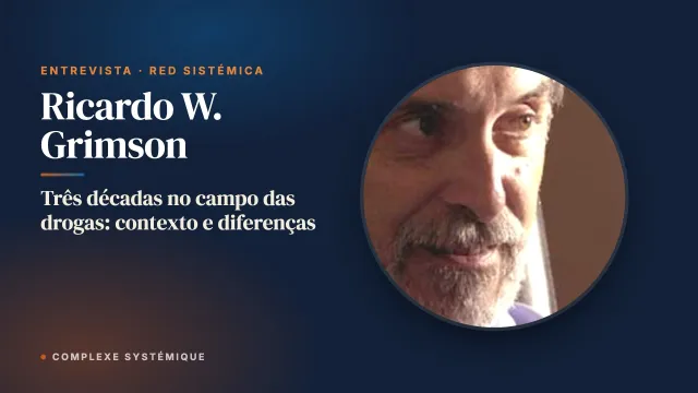 Três décadas no campo das drogas: contexto e diferenças. Entrevista com Ricardo W. Grimson