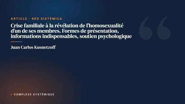 Crise familiale à la révélation de l’homosexualité d’un de ses membres. Formes de présentation, informations indispensables, soutien psychologique