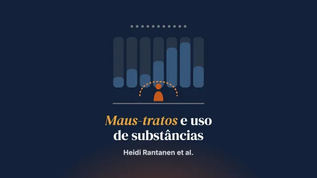 Compreender os maus-tratos infantis e as necessidades de apoio em famílias com uso problemático de substâncias pelos pais