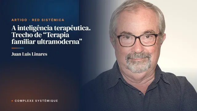 A inteligência terapêutica. Trecho de “Terapia familiar ultramoderna”