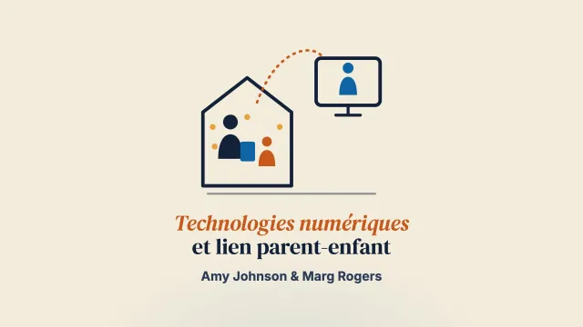 Renforcer et soutenir les relations parent-enfant grâce aux technologies numériques : bénéfices et difficultés