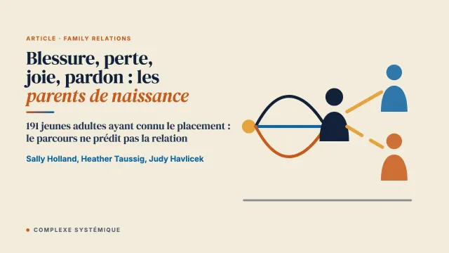 Blessure, perte, joie et pardon : les relations de jeunes adultes ayant connu le placement avec leurs parents de naissance