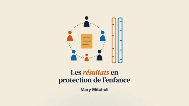Repenser les résultats en protection de l’enfance : ce qu’enseigne la conférence familiale