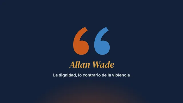 La dignidad es lo contrario de la violencia: entrevista con Allan Wade