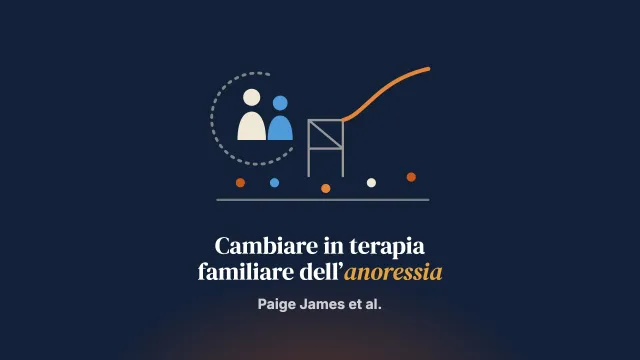 Quali fattori influenzano il cambiamento nella terapia familiare per l’anoressia nervosa secondo genitori e caregiver?: uno studio qualitativo