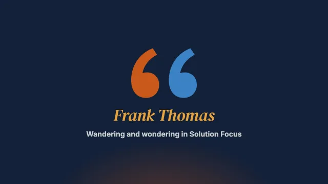 Not all who wander are lost: Wandering and wondering in the Solution-Focused world. An interview with Frank N. Thomas