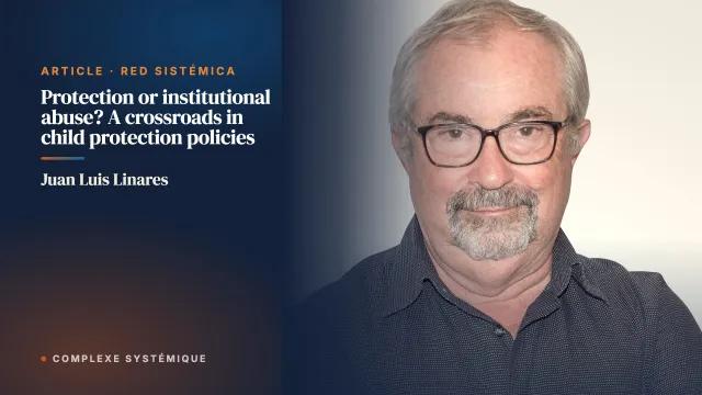 Protection or institutional abuse? A crossroads in child protection policies