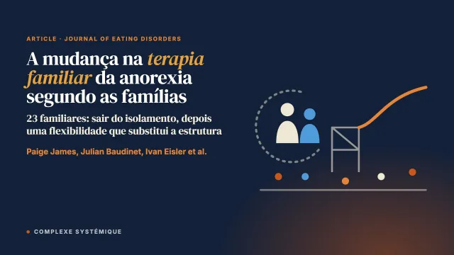 Quais fatores influenciam a mudança na terapia familiar para anorexia nervosa segundo pais e cuidadores? Um estudo qualitativo