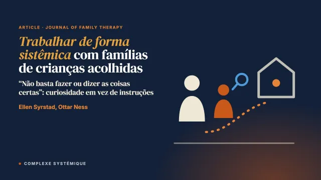 “Não basta fazer ou dizer as coisas certas”: trabalhar de forma sistêmica com pais cujos filhos estão em acolhimento