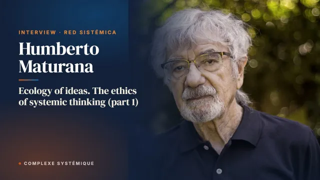 Ecology of ideas. The ethics of systemic thinking (part 1). Interview with Humberto Maturana