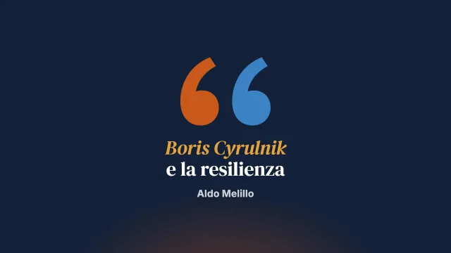 Sulla resilienza. Il pensiero di Boris Cyrulnik
