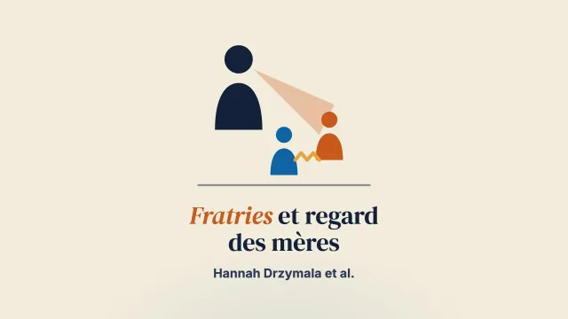 Explorer la relation triadique parent–enfant–fratrie : comment le regard des mères sur leurs enfants influe-t-il sur les relations fraternelles ?
