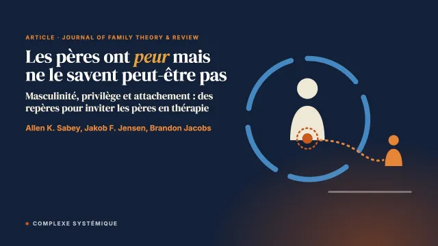 Les pères ont peur mais ne le savent peut-être pas : masculinité et attachement dans le travail avec les pères en thérapie familiale