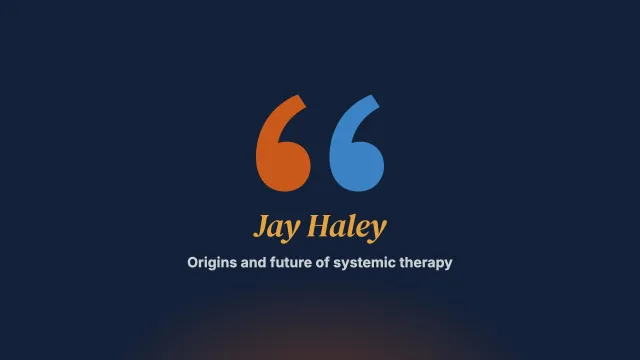 Systemic therapy: its origins, its present and its future. Interview with Jay Haley