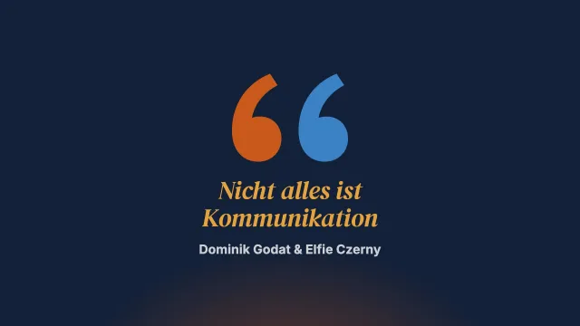 Das große Missverständnis: Nicht alles ist Kommunikation!