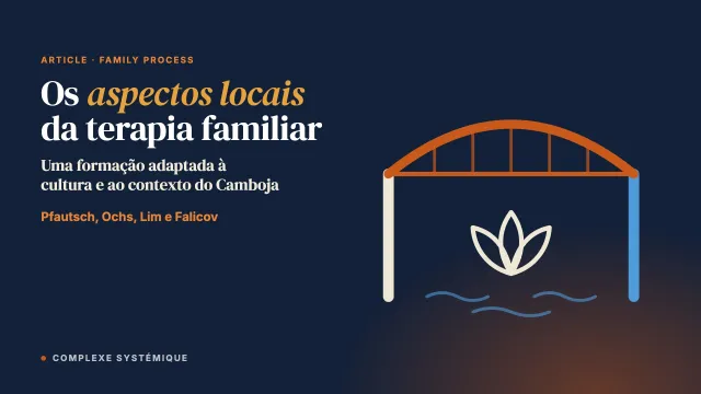 Explorar os aspectos locais de uma formação em terapia familiar adaptada à cultura e ao contexto do Camboja