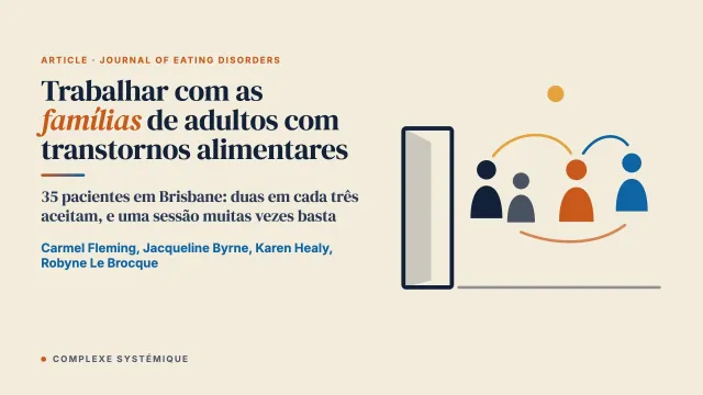Trabalhar com as famílias de adultos com transtornos alimentares: adesão, temas-chave e experiências das pessoas participantes com o envolvimento familiar no tratamento ambulatorial usual