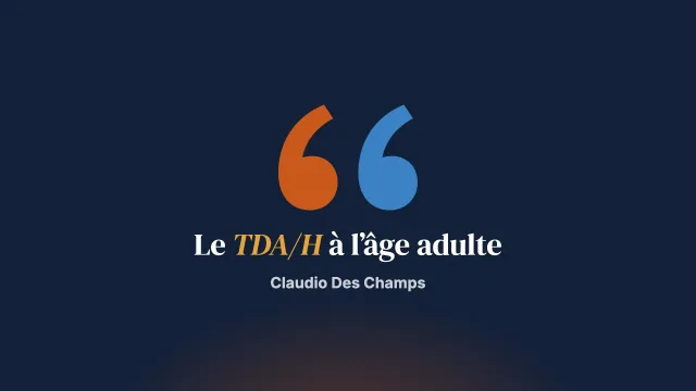 Suis-je un adulte avec un TDA/H ? Comprendre et s’organiser au quotidien