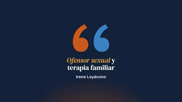 Debate en torno a la terapia familiar del ofensor sexual