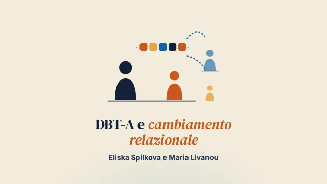 «Ciò che c’è sempre stato ora può essere nominato»: esperienze genitoriali della DBT-A e del cambiamento relazionale