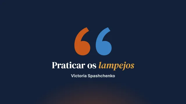 Praticar os lampejos (glimmering)