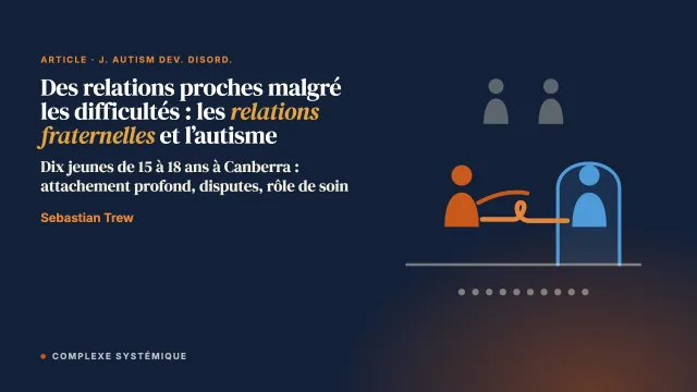 Des relations proches malgré les difficultés : les relations fraternelles et l’autisme