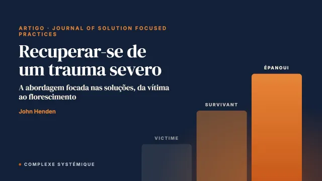 Recuperar-se de um trauma severo: a abordagem focada nas soluções, da vítima ao florescimento