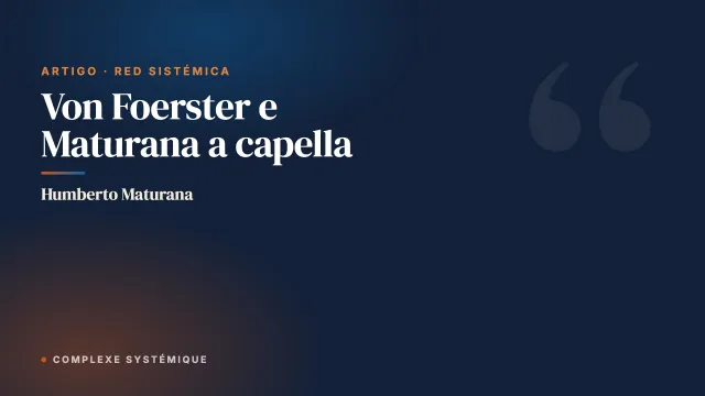 Von Foerster e Maturana a capella
