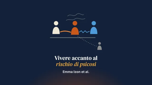 «Se lui sta meglio starò meglio anch’io»: le relazioni con persone ad alto rischio di sviluppare una psicosi