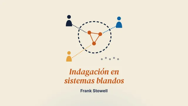 El arte de la indagación en sistemas blandos: tras las huellas de Churchman y Checkland