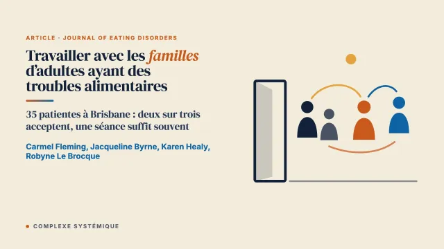 Travailler avec les familles d’adultes ayant des troubles alimentaires : adhésion, thèmes clés et vécu des personnes participantes quant à l’implication familiale dans le traitement ambulatoire habituel