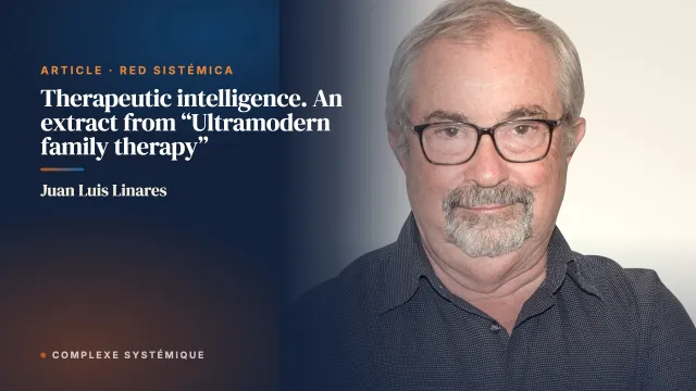 Therapeutic intelligence. An extract from “Ultramodern family therapy”