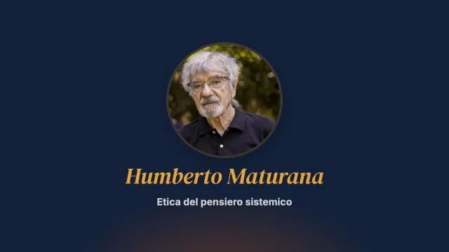 Ecologia delle idee. L’etica del pensiero sistemico (1ª parte). Conversazione con Humberto Maturana