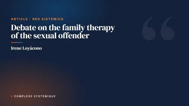 Debate on the family therapy of the sexual offender