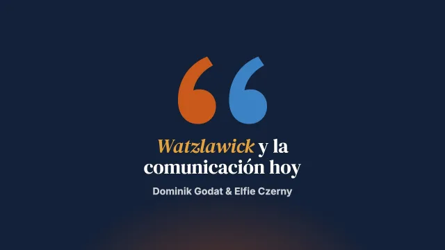 La comunicación hoy: ¿se equivocaron Watzlawick y compañía?