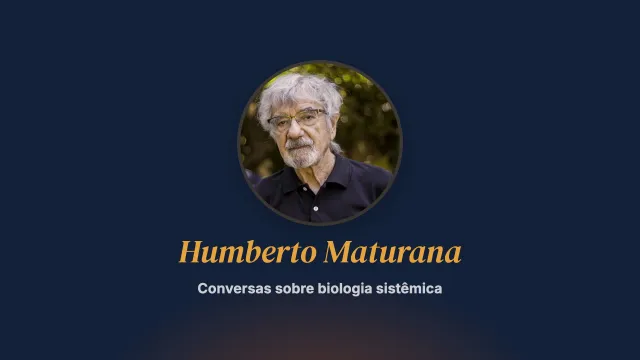 Conversas sobre biologia sistêmica. Entrevista com Humberto Maturana