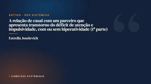 A relação de casal com um parceiro que apresenta transtorno do déficit de atenção e impulsividade, com ou sem hiperatividade (1ª parte)