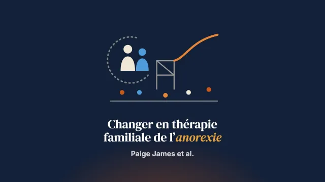 Quels facteurs influent sur le changement en thérapie familiale de l’anorexie mentale selon les parents et les aidants ? Une étude qualitative