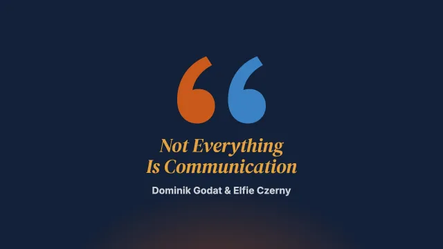 The Big Misunderstanding: Not Everything Is Communication!