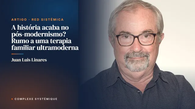 A história acaba no pós-modernismo? Rumo a uma terapia familiar ultramoderna