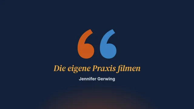 Ein Plädoyer für die Videoaufzeichnung der Praxis