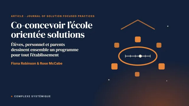 Co-concevoir un programme orienté vers les solutions à l’échelle d’un établissement scolaire, avec les élèves, le personnel et les parents, pour améliorer la communication et le bien-être