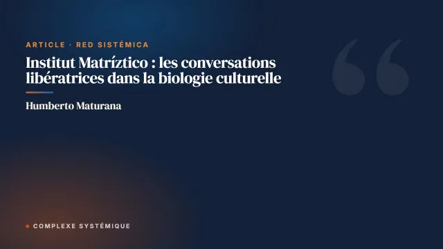 Institut Matríztico : les conversations libératrices dans la biologie culturelle