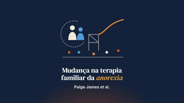 Quais fatores influenciam a mudança na terapia familiar para anorexia nervosa segundo pais e cuidadores? Um estudo qualitativo
