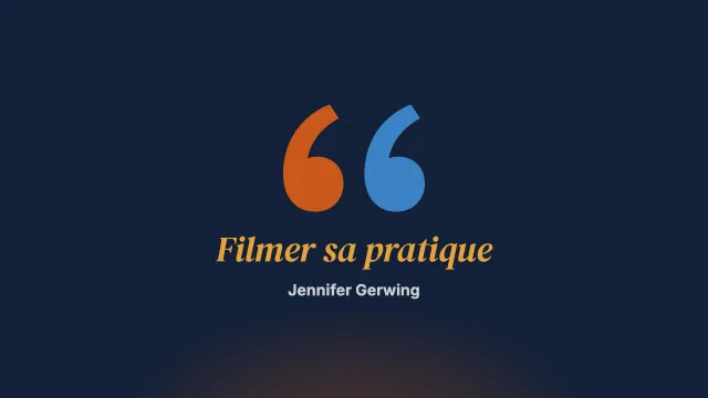 Filmer sa pratique : plaidoyer pour l’enregistrement vidéo