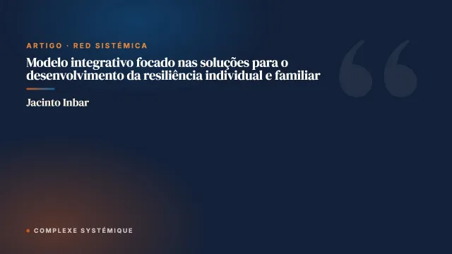 Modelo integrativo focado nas soluções para o desenvolvimento da resiliência individual e familiar