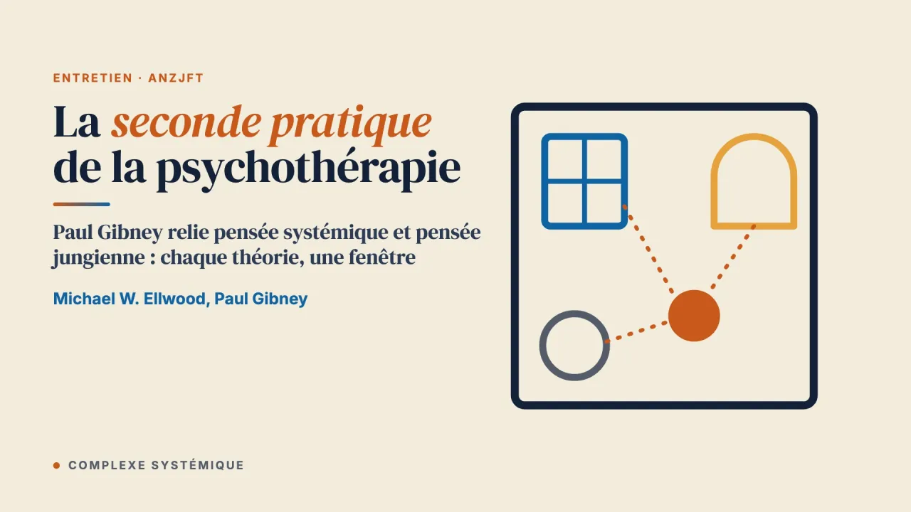 La seconde pratique de la psychothérapie : intégrer les perspectives systémique et jungienne. Entretien avec le Dr Paul Gibney
